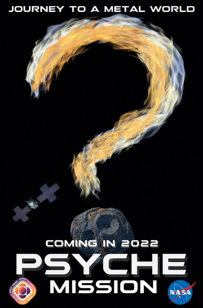 This work is in the format of a movie poster, with the title: Coming in 2022: Psyche Mission. There is a large question mark made of flames above the artist's conception of the asteroid, which forms the base of the question mark.